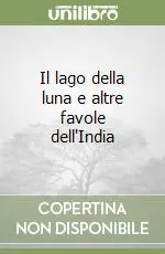 Prezzo Di Fabbrica Il lago della luna e altre favole dell‘India