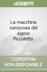 La macchina rumorosa del signor Piccoletto Offerta Limitata