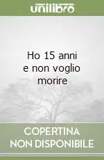Ho 15 anni e non voglio morire Occasione Imperdibile
