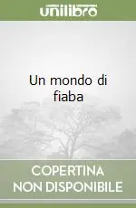 Un mondo di fiaba Subito Disponibile
