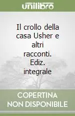 Il crollo della casa Usher e altri racconti. Ediz. integrale Prezzo Scontato