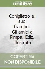 Coniglietto e i suoi fratellini. Gli amici di Pimpa. Ediz. illustrata Soddisfatti O Rimborsati