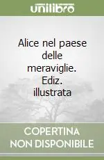 Ultima Occasione Alice nel paese delle meraviglie. Ediz. illustrata
