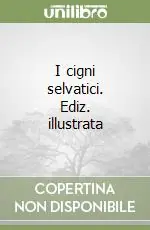 Prezzo Scontato I cigni selvatici. Ediz. illustrata