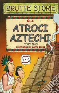 Offerta Limitata Gli atroci aztechi. Ediz. illustrata