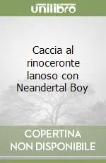 Caccia al rinoceronte lanoso con Neandertal Boy Ultima Occasione