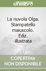 Esclusivo La nuvola Olga. Stampatello maiuscolo. Ediz. illustrata