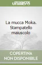 La mucca Moka. Stampatello maiuscolo Più Venduto