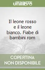 Il leone rosso e il leone bianco. Fiabe di bambini rom Soddisfatti O Rimborsati