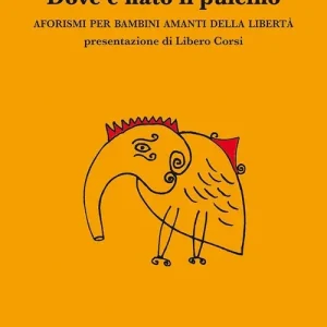 Dove è nato il pulcino. Aforismi per bambini amanti della libertà Pagamento Sicuro