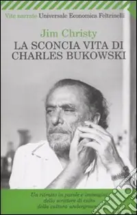 La sconcia vita di Charles Bukowski Acquista Ora