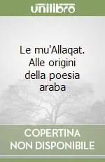 Prezzo Basso Le mu‘Allaqat. Alle origini della poesia araba