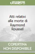 Atti relativi alla morte di Raymond Roussel Prezzo Scontato