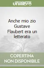 Anche mio zio Gustave Flaubert era un letterato Nuovo Arrivo