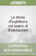 La storia d‘Inghilterra nel teatro di Shakespeare Spedito Oggi