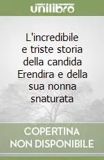 L‘incredibile e triste storia della candida Erendira e della sua nonna snaturata Più Venduto