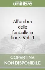 All‘ombra delle fanciulle in fiore. Vol. 1 Compra Oggi Stesso