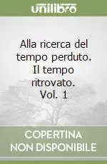 Alla ricerca del tempo perduto. Il tempo ritrovato. Vol. 1 Vendita Finale