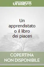 Nuovo Arrivo Un apprendistato o il libro dei piaceri