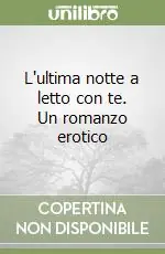 Economico L‘ultima notte a letto con te. Un romanzo erotico