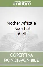 Soddisfatti O Rimborsati Mother Africa e i suoi figli ribelli