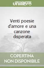 Popolare Venti poesie d‘amore e una canzone disperata