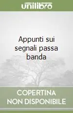 Appunti sui segnali passa banda Nuovo Arrivo