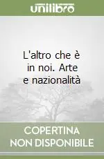 L‘altro che è in noi. Arte e nazionalità Più Venduto