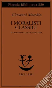 I moralisti classici. Da Machiavelli a La Bruyère Promozione Esclusiva