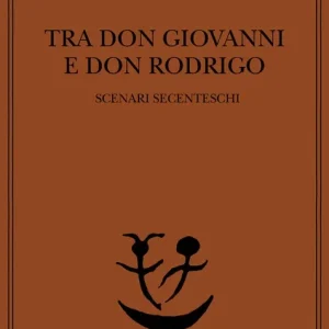 Tra don Rodrigo e don Giovanni. Scenari secenteschi Saldi