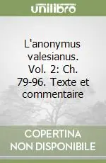 L‘anonymus valesianus. Vol. 2 Ch. 79-96. Texte et commentaire Nuova Collezione