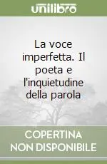 Ultime Pezzi La voce imperfetta. Il poeta e l‘inquietudine della parola