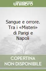 Sangue e orrore. Tra i «Misteri» di Parigi e Napoli Economico