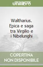 Esclusivo Waltharius. Epica e saga tra Virgilio e i Nibelunghi