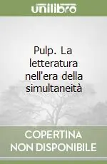 Pulp. La letteratura nell‘era della simultaneità Saldi