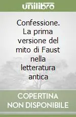 Confessione. La prima versione del mito di Faust nella letteratura antica Prezzo Scontato