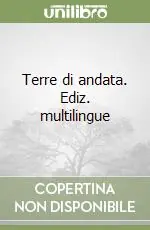 Terre di andata. Ediz. multilingue Direttamente Dal Produttore