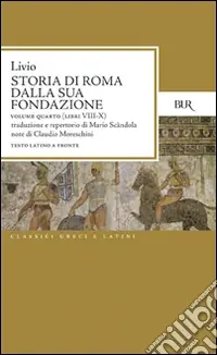 Storia di Roma dalla sua fondazione. Testo latino a fronte. Vol. 4 Libri 8-10 Miglior Prezzo