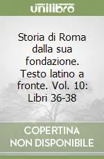Storia di Roma dalla sua fondazione. Testo latino a fronte. Vol. 10 Libri 36-38 Promozione Esclusiva