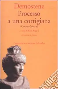 Novità Processo a una cortigiana (Contro Neera). Testo greco a fronte