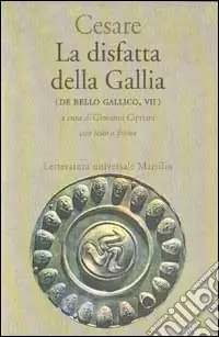 La disfatta della Gallia. (De bello gallico. Libro 7º) Prezzo Di Fabbrica