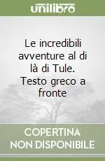 Le incredibili avventure al di là di Tule. Testo greco a fronte Pagamento Sicuro