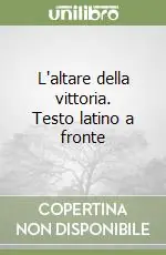 L‘altare della vittoria. Testo latino a fronte Occasione Imperdibile
