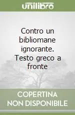 Contro un bibliomane ignorante. Testo greco a fronte Offerta Lampo
