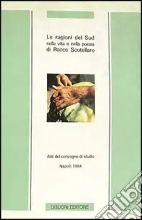 Le ragioni del Sud nella vita e nella poesia di Rocco Scotellaro. Atti del Convegno di studio (Napoli, 30-31 marzo 1984) Affare