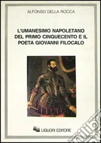 L‘umanesimo napoletano del primo Cinquecento e il poeta Giovanni Filocalo Promozione Esclusiva