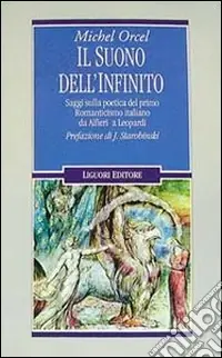 Il suono dell‘infinito. Saggi sulla poetica del primo Romanticismo italiano da Alfieri a Leopardi Compra Oggi Stesso