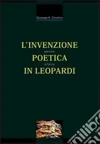 Prezzo Conveniente L‘invenzione poetica in Leopardi. Percorsi e forme