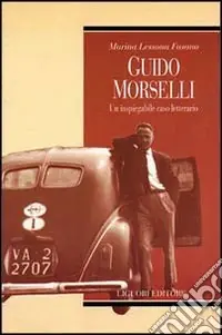Guido Morselli. Un inspiegabile caso letterario Direttamente Dal Produttore