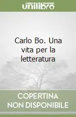 Carlo Bo. Una vita per la letteratura Bestseller
